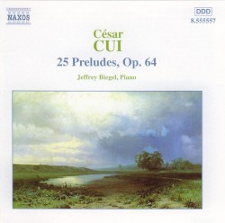 25 Preludes, op. 64 by César Cui ;   Jeffrey Biegel