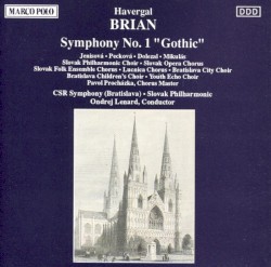 Symphony no. 1 "Gothic" by Havergal Brian ;   CSR Symphony (Bratislava) ,   Slovak Philharmonic ,   Ondrej Lenárd