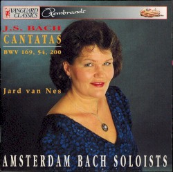 Cantatas BWV 169, 54, 200 by J.S. Bach ;   Jard van Nes ,   Amsterdam Bach Soloists