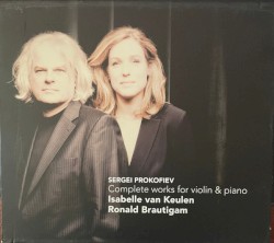 Complete Works for Violin & Piano by Sergei Prokofiev ;   Isabelle van Keulen ,   Ronald Brautigam