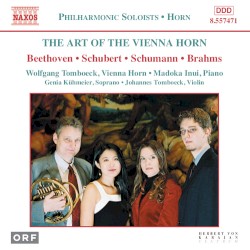 The Art of the Vienna Horn by Beethoven ,   Schubert ,   Schumann ,   Brahms ;   Wolfgang Tomboeck ,   Madoka Inui ,   Genia Kühmeier ,   Johannes Tomboeck
