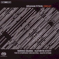 Circuit by Graham Fitkin ;   Tokyo Symphony Orchestra ,   Naoto Otomo ,   Noriko Ogawa ,   Kathryn Stott