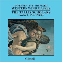 Western Wind Masses by Taverner ,   Tye ,   Sheppard ;   The Tallis Scholars ,   Peter Phillips