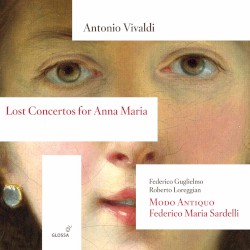 Lost Concertos for Anna Maria by Antonio Vivaldi ;   Federico Guglielmo ,   Roberto Loreggian ,   Modo Antiquo ,   Federico Maria Sardelli