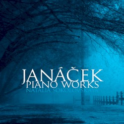 Piano Works by Janáček ;   Natalia Sokolovskaya