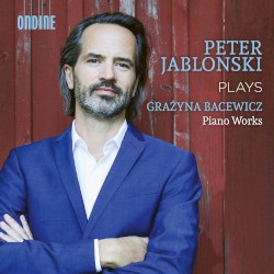 Piano Works by Grażyna Bacewicz ;   Peter Jablonski