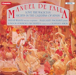 Love the Magician / Nights in the Gardens of Spain by Manuel de Falla ;   London Symphony Orchestra ,   Geoffrey Simon ,   Sarah Walker ,   Margaret Fingerhut