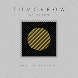 Tomorrow - An Album by Mark Ehrenfried