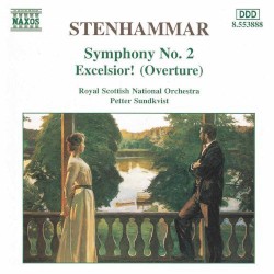 Symphony No. 2 / Excelsior! (Overture) by Wilhelm Stenhammar ;   Royal Scottish National Orchestra ,   Petter Sundkvist