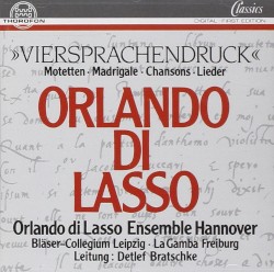 Viersprachendruck (Motetten, Madrigale, Chansons, Lieder) by Orlande di Lassus ;   Orlando di Lasso Ensemble Hannover ,   Bläser-Collegium Leipzig ,   La Gamba Freiburg ,   Detlef Bratschke