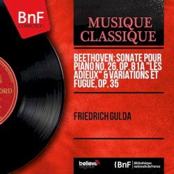 Sonate pour piano no. 26, op. 81a "Les adieux" / Variations et fugue, op. 35 by Beethoven ;   Friedrich Gulda