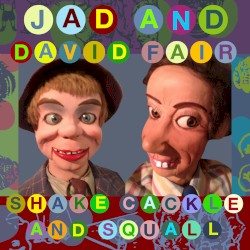 Shake, Cackle and Squall by Jad Fair  &   David Fair