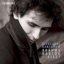 Brahms / Bartók / Liszt by Brahms ,   Bartók ,   Liszt ;   Alexandre Kantorow