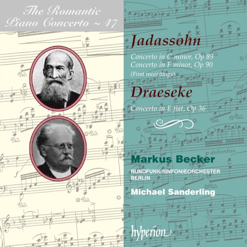 The Romantic Piano Concerto, Volume 47: Jadassohn: Concerto in C minor, op. 89 / Concerto in F minor, op. 90 / Draeseke: Concerto in E‐flat, op. 36