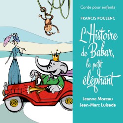 L’histoire de Babar, le petit éléphant by Francis Poulenc ;   Jeanne Moreau  &   Jean-Marc Luisada