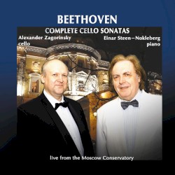 Complete Cello Sonatas by Beethoven ;   Alexander Zagorinsky ,   Einar Steen-Nøkleberg