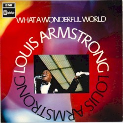 What a Wonderful World by Louis Armstrong