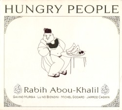 Hungry People by Rabih Abou‐Khalil  with   Gavino Murgia ,   Luciano Biondini ,   Michel Godard  &   Jarrod Cagwin