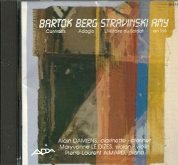 Bartók: Contrasts / Berg: Adagio / Stravinsky: L'Histoire du soldat / Amy: En trio by Bartók ,   Berg ,   Stravinsky ,   Amy ;   Alain Damiens ,   Maryvonne le Dizes ,   Pierre‐Laurent Aimard
