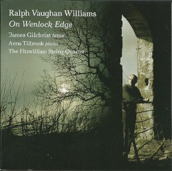 On Wenlock Edge by Ralph Vaughan Williams ;   James Gilchrist ,   Anna Tilbrook ,   The Fitzwilliam String Quartet