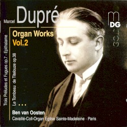Organ Works, Volume 2 by Marcel Dupré ;   Ben van Oosten