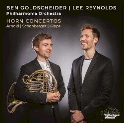 Horn Concertos by Arnold ,   Schönberger ,   Gipps ;   Ben Goldscheider ,   Lee Reynolds ,   Philharmonia Orchestra