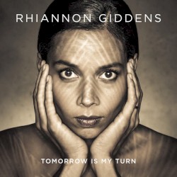 Tomorrow Is My Turn by Rhiannon Giddens
