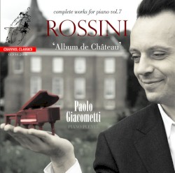 Rossini: Album de Château - Complete Works for Piano, Vol. 7 by Gioachino Rossini ;   Paolo Giacometti