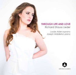 Through Life and Love by Richard Strauss ;   Louise Alder ,   Joseph Middleton