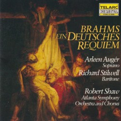 Ein deutsches Requiem, Op. 45 by Brahms ;   Arleen Augér ,   Richard Stilwell ,   Robert Shaw ,   Atlanta Symphony Orchestra  and   Chorus