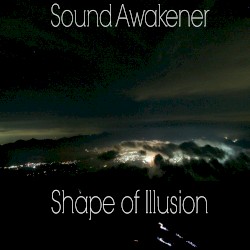 Shape of Illusion by Sound Awakener