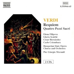 Requiem / Quattro pezzi sacri by Giuseppe Verdi ;   Hungarian State Opera Chorus  and   Orchestra ,   Pier Giorgio Morandi ,   Elena Filipova ,   Gloria Scalchi ,   César Hernández ,   Carlo Colombara