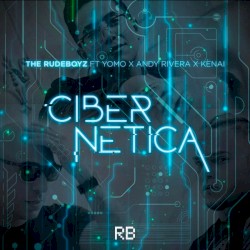 Cibernética by The Rudeboyz  ft.   Yomo  x   Andy Rivera  x   Kenai