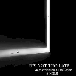 It's Not Too Late by Lisa Gerrard  &   Zbigniew Preisner