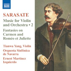 Music for Violin and Orchestra 2: Fantasies on Carmen and Roméo et Juliette by Sarasate ;   Tianwa Yang ,   Orquesta Sinfónica de Navarra ,   Ernest Martínez Izquierdo