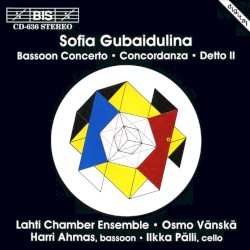 Concerto for Bassoon and Low Strings / Concordanza / Detto II by Sofia Gubaidulina ;   Lahti Chamber Ensemble ,   Osmo Vänskä ,   Harri Ahmas ,   Ilkka Pälli