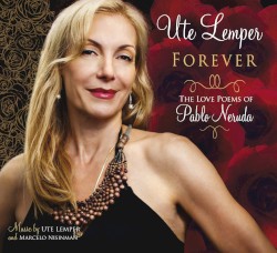 Forever: The Love Poems of Pablo Neruda by Ute Lemper