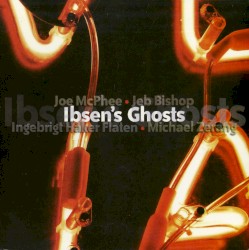 Ibsen’s Ghosts by Joe McPhee ,   Jeb Bishop ,   Ingebrigt Håker Flaten ,   Michael Zerang
