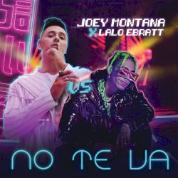 No te va by Joey Montana  x   Lalo Ebratt