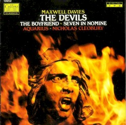 The Devils / The Boyfriend / Seven in Nomine by Maxwell Davies ;   Aquarius ,   Nicholas Cleobury