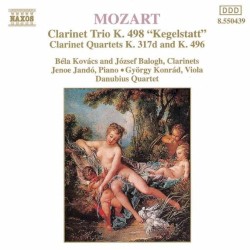 Clarinet Trio K. 498 "Kegelstatt" / Clarinet Quartets K. 317d and K. 496 by Mozart ;   Béla Kovács ,   József Balogh ,   Jenő Jandó ,   György Konrád ,   Danubius Quartet