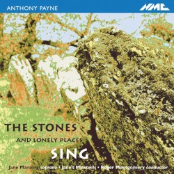 The Stones and Lonely Places Sing by Anthony Payne ,   Jane Manning ,   Jane's Minstrels ,  Roger Montgomery
