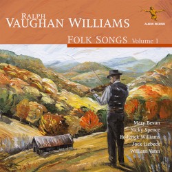 Folk Songs, Volume 1 by Ralph Vaughan Williams ;   Mary Bevan ,   Nicky Spence ,   Roderick Williams ,   Jack Liebeck ,   William Vann