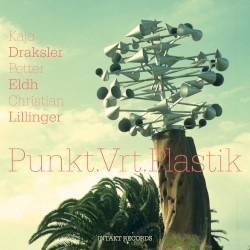 Punkt.Vrt.Plastik by Kaja Draksler ,   Petter Eldh  &   Christian Lillinger
