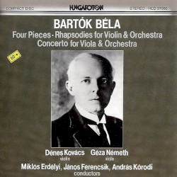 Four Pieces / Rhapsodies For Violin & Orchestra / Concerto For Viola & Orchestra by Bartók Béla ;   Dénes Kovács ,   Géza Németh ,   Miklós Erdélyi ,   János Ferencsik ,   András Kórodi