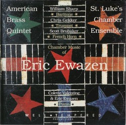 Chamber Music of Eric Ewazen by Eric Ewazen ;   American Brass Quintet ,   St. Luke's Chamber Ensemble ,   William Sharp ,   Chris Gekker ,   Scott Brubaker ,   Colette Valentine