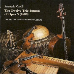 The Twelve Trio Sonatas of Opus 3 by Arcangelo Corelli ;   Smithsonian Chamber Players