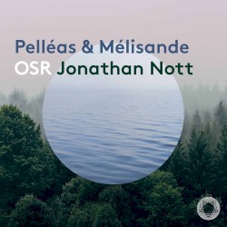 Pelléas & Mélisande by Debussy ,   Schoenberg ;   Orchestre de la Suisse Romande ,   Jonathan Nott