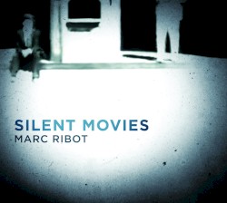 Silent Movies by Marc Ribot
