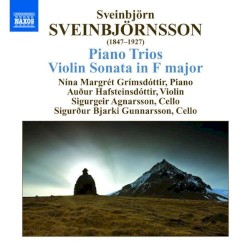 Piano Trios / Violin Sonata by Sveinbjörn Sveinbjörnsson ;   Nína Margrét Grímsdóttir ,   Auður Hafsteinsdóttir ,   Sigurgeir Agnarsson ,   Sigurður Bjarki Gunnarsson